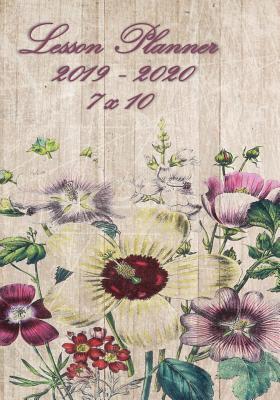 Full Download Lesson Planner 2019 - 2020 - 7 X 10: Weekly Lesson Planner - August to July, Set Yearly Goals - Monthly Goals and Weekly Goals. Assess Progress - Wildflowers on Wood -  file in PDF
