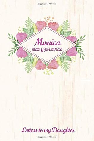 Full Download Monica Baby Journal Letters To My Daughter: Writing Lined Notebook To Write In - Steve B Johnston file in PDF
