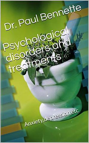 Full Download Psychological disorders and treatments: Anxiety,depression,etc - Dr. Paul Bennette file in PDF