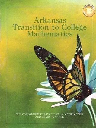 Read Arkansas Transition to College Mathematics ~ The Consortium for Foundation Mathematics - Allen R. Angle file in PDF