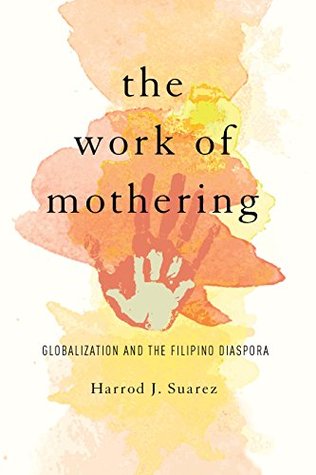 Download The Work of Mothering: Globalization and the Filipino Diaspora (Asian American Experience) - Harrod J Suarez | PDF