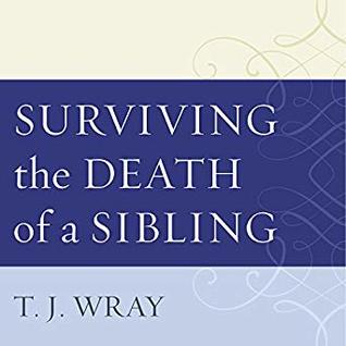 Download Surviving the Death of a Sibling: Living Through Grief When an Adult Brother or Sister Dies - T.J. Wray file in ePub