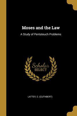 Read Moses and the Law: A Study of Pentateuch Problems - Lattey C (Cuthbert) file in ePub