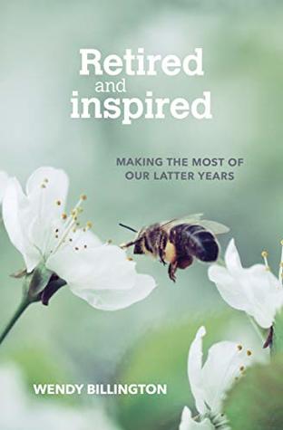 Download Retired and Inspired: Making the most of our latter years - Wendy Billington file in ePub