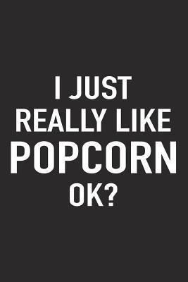 Download I Just Really Like Popcorn Ok?: A 6x9 Inch Matte Softcover Journal Notebook with 120 Blank Lined Pages and a Funny Foodie Feast Cover Slogan -  | PDF