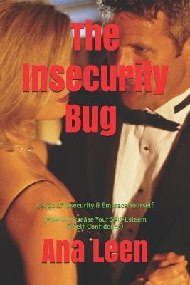 Read The Insecurity Bug - Let Go of Insecurity and Embrace Yourself (How to Increase Your Self Esteem and Self Confidence) - Ana Leen file in PDF