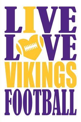 Full Download Live Love Vikings Football Journal: A Lined Notebook for the Minnesota Vikings Fan, 6x9 Inches, 200 Pages. Live Love Football in Purple and I Heart Vikings in Gold. - WriteDrawDesign file in ePub
