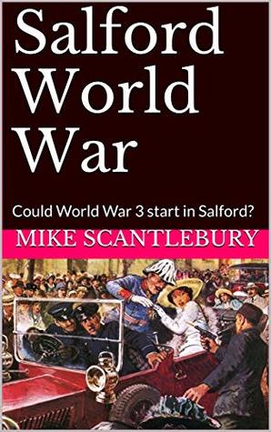 Download Salford World War: Could World War 3 start in Salford? (Amelia Hartliss Mysteries Book 12) - Mike Scantlebury | PDF