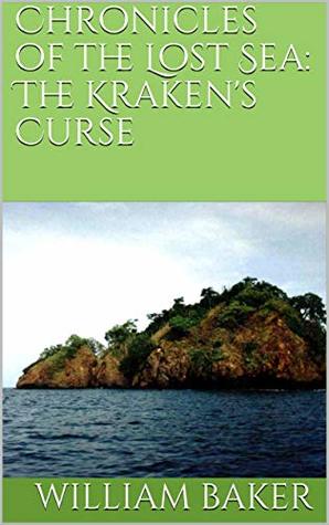 Read Chronicles of the Lost Sea: The Kraken's Curse - William Baker file in PDF
