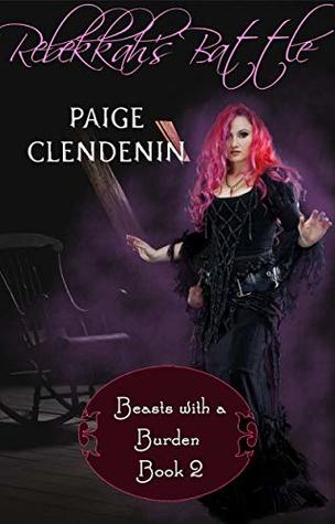 Read Online Rebekkah's Battle (Beasts with a Burden Book 2) - Paige Clendenin | ePub