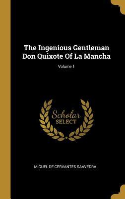 Full Download The Ingenious Gentleman Don Quixote of La Mancha; Volume 1 - Miguel de Cervantes Saavedra | ePub