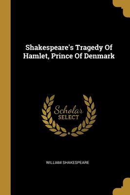 Read Online Shakespeare's Tragedy of Hamlet, Prince of Denmark - William Shakespeare | ePub