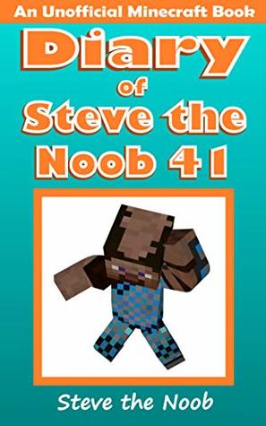 Read Diary of Steve the Noob 41 (An Unofficial Minecraft Book) (Diary of Steve the Noob Collection) - Steve the Noob file in ePub