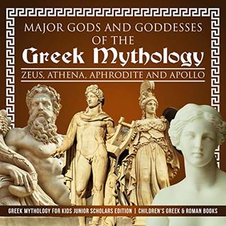 Read Online Major Gods and Goddesses of the Greek Mythology : Zeus, Athena, Aphrodite and Apollo  Greek Mythology for Kids Junior Scholars Edition  Children's Greek & Roman Books - Baby Professor file in PDF