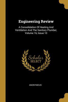 Full Download Engineering Review: A Consolidation Of Heating And Ventilation And The Sanitary Plumber, Volume 16, Issue 10 - Anonymous file in PDF
