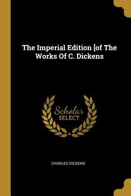 Read Online The Imperial Edition [of The Works Of C. Dickens - Charles Dickens file in ePub