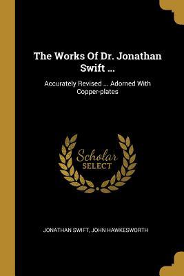 Full Download The Works Of Dr. Jonathan Swift : Accurately Revised  Adorned With Copper-plates - Jonathan Swift file in PDF