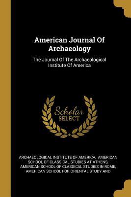 Read Online American Journal Of Archaeology: The Journal Of The Archaeological Institute Of America - Archaeological Institute Of America file in ePub