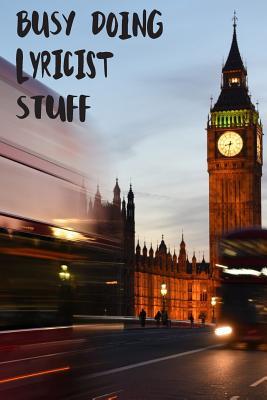 Read Busy Doing Lyricist Stuff: Big Ben In Downtown City London With Blurred Red Bus Transportation System Commuting in England Long-Exposure Road Blank Lined Notebook Journal Gift Idea - Buskoo Publishing | PDF
