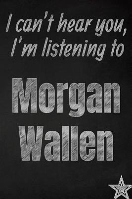 Full Download I can't hear you, I'm listening to Morgan Wallen creative writing lined journal: Promoting band fandom and music creativity through journalingone day at a time - I Like Band Journals file in PDF