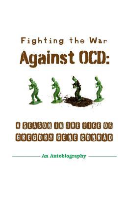 Read Online Fighting the War Against OCD: A Season in the Life of Gregory Gene Conrad - Gregory Gene Conrad file in ePub