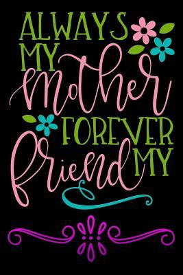 Read Online always my mother forever my friend: Funny motherhood in mothers day celebration gift Lined Notebook / Diary / Journal To Write In 6x9 - Mommy Bonds Publishers | PDF
