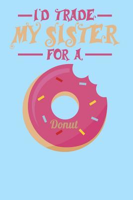 Read Online I'd Trade My Sister For A Donut: 100 graph paper 5x5 Pages Large Big 6 x 9 for school boys, girls, kids and pupils princess and prince -  file in PDF