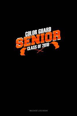 Full Download Senior Color Guard Class of 2018: Mileage Log Book -  | PDF