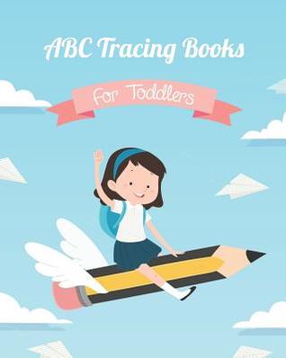 Read ABC Tracing Books For Toddlers: Preschoolers And Kids. Coloring And Letter Tracing Book, Practice For Kids, Ages 3-5, Alphabet Writing Practic - B&g Books file in PDF