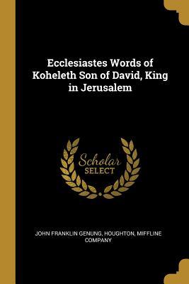 Download Ecclesiastes Words of Koheleth Son of David, King in Jerusalem - John F. Genung | ePub
