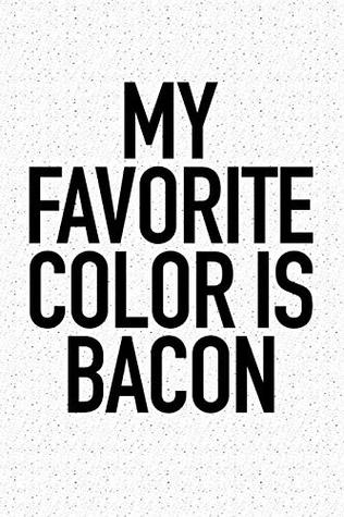 Download My Favorite Color Is Bacon: A 6x9 Inch Matte Softcover Journal Notebook With 120 Blank Lined Pages And A Funny Foodie Cover Slogan -  | PDF