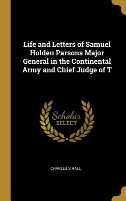 Download Life and Letters of Samuel Holden Parsons Major General in the Continental Army and Chief Judge of T - Charles S. Hall file in ePub