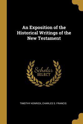Full Download An Exposition of the Historical Writings of the New Testament - Timothy Kenrick file in PDF