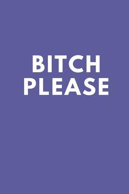 Full Download Bitch Please: Blank Lined Composition Notebook/Journal, 120 Page, Glossy Finish Quote Cover, 6x9 -  | PDF