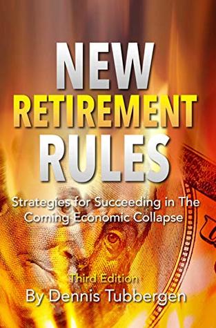 Full Download New Retirement Rules: Strategies for Succeeding in the Coming Economic Collapse - Dennis Tubbergen file in ePub