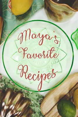 Read Online Maya's Favorite Recipes: Personalized Blank Recipe Book to Write In. Matte Soft Cover Ideal for Passionate Cooks to Capture Heirloom Family and Much Loved Recipes - Favorites Journals file in PDF