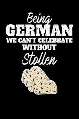 Full Download Being German we can't celebrate without Stollen: 100 page 6 x 9 Blank lined journal for dessert food lovers perfect Gift to jot down his ideas and notes - Darren Food | ePub