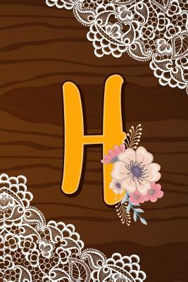 Download H: Letter H Monogram Rustic Country Lace & Wood Flowers Notebook & Journal - Dream Darling Journals | PDF