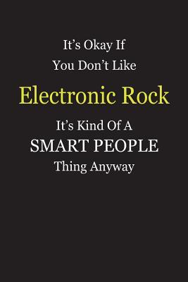 Download It's Okay If You Don't Like Electronic Rock It's Kind Of A Smart People Thing Anyway: Blank Lined Notebook Journal Gift Idea - Smartiyay Publishing file in ePub