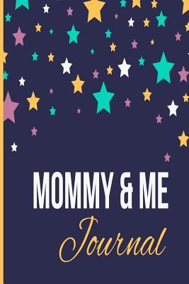 Read Online Mommy & Me Journal: No Stress No Rules Shared Journal; Personal Keepsake Diary; Create and Connect; Just Between You and Your Daughter or Son Notebook - Dazenmonk Designs file in ePub