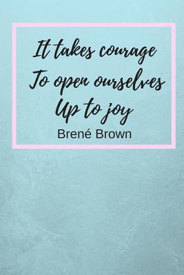 Read Online It Takes Courage To Open Ourselves Up To Joy: Bren� Brown Inspiration Quote Fan Novelty Notebook / Journal / Gift / Diary 120 Lined Pages (6 x 9) Medium Portable Size -  file in ePub