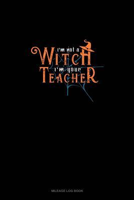 Read I'm Not a Witch I'm Your Teacher: Mileage Log Book -  file in ePub