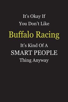 Read Online It's Okay If You Don't Like Buffalo Racing It's Kind Of A Smart People Thing Anyway: Blank Lined Notebook Journal Gift Idea - Smartiyay Publishing | PDF
