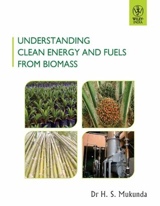 Full Download Understanding Clean Energy and Fuels from Biomass - Dr. H.S. Mukunda file in PDF