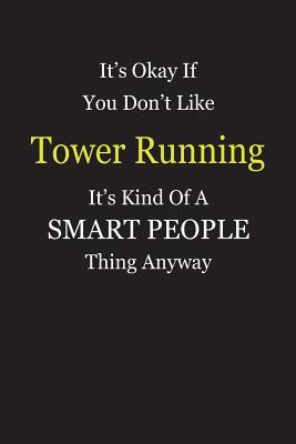 Download It's Okay If You Don't Like Tower Running It's Kind Of A Smart People Thing Anyway: Blank Lined Notebook Journal Gift Idea - Smartiyay Publishing | ePub