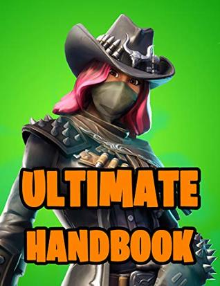 Read Online Ultimate Handbook: Ultimate All-In-One Battle Royale Game Guide Book. Secrets, Hints, Tips & Tricks, Strategies How To Win The Game. Ultimate Book For All Fortniters 2019. (Battle Royale Books 1) - Dominik Osterhagen file in PDF