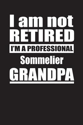 Read I Am Not Retired I'm A Professional Sommelier Grandpa: Blank Lined Notebook Journal - Retyre Publishing file in PDF