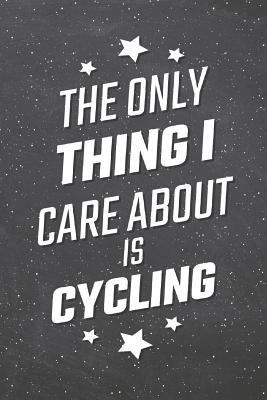 Download The Only Thing I Care About Is Cycling: Cycling Notebook, Planner or Journal Size 6 x 9 110 Lined Pages Office Equipment, Supplies Funny Cycling Gift Idea for Christmas or Birthday -  file in ePub
