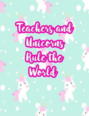 Full Download Teachers and Unicorns Rule the World: Cute Lined Journal Notebook Lesson Planner and Grade Book with Funny Quote and Unicorn Cover - Perfect for Teacher Appreciation Gifts, End of the Year and Retirement Present - Better Than Thank You Cards: Code 2261 - Eleanor Tran file in ePub