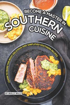 Download Become a Master in Southern Cuisine: Learn to Make the Most Delicious and Simplified Southern Recipes - Molly Mills file in PDF